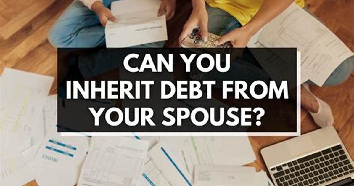 Can Debt Be Inherited by Spouse?
