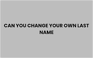 Can I Create My Own Last Name?