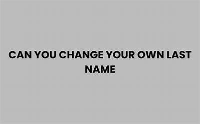 Can I Create My Own Last Name?