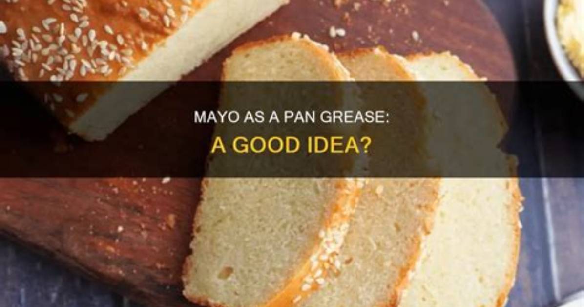 Can I Grease a Pan with Mayo?