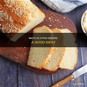 Can I Grease a Pan with Mayo?