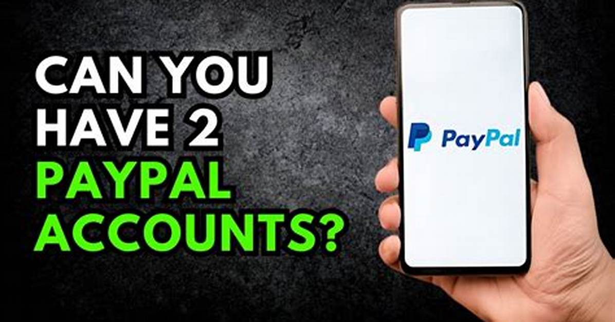 Can I Have 2 Paypal Accounts with the Same Bank Account?