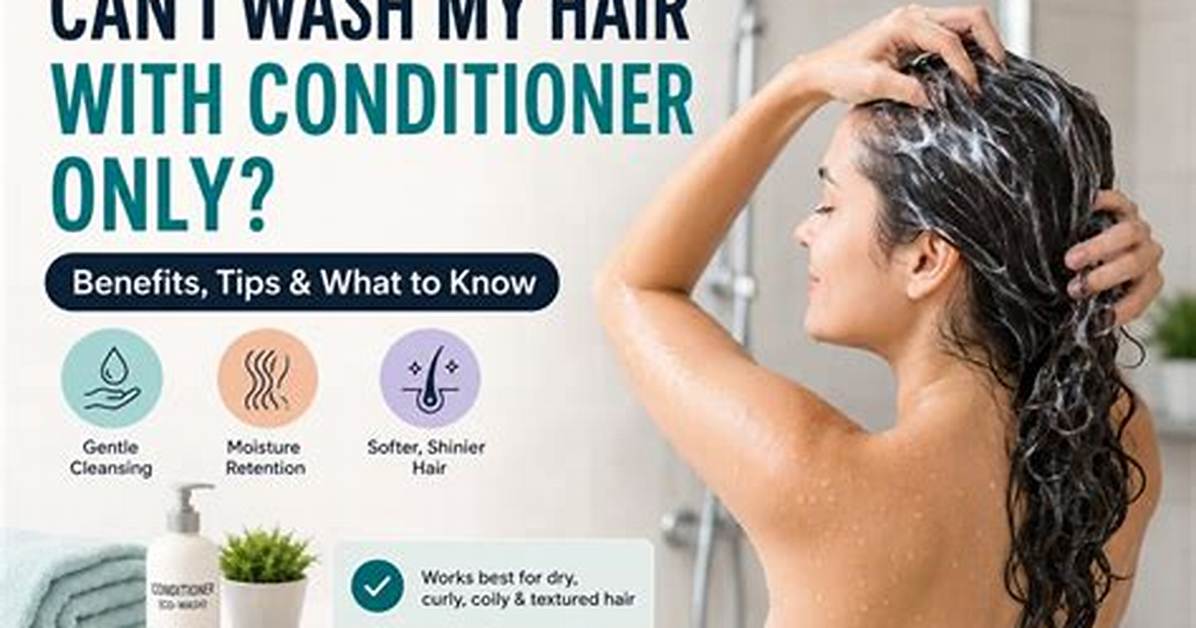 Can I Wash My Hair with Conditioner Only? Exploring the Pros and Cons
