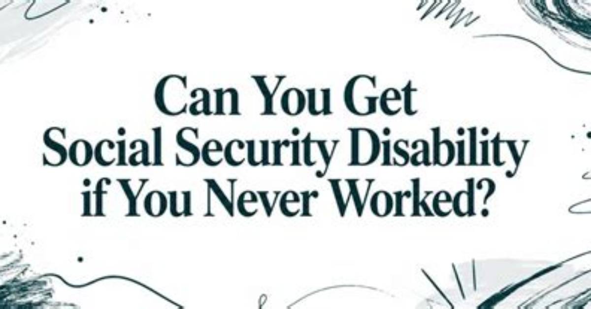 Can Someone Who Never Worked Get Disability?