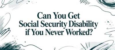 Can Someone Who Never Worked Get Disability?