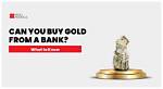 Can We Buy Gold from Bank?