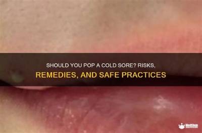Can You Pop a Cold Sore Safely? Everything You Need to Know