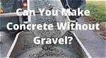 Can You Pour Concrete Without Gravel?