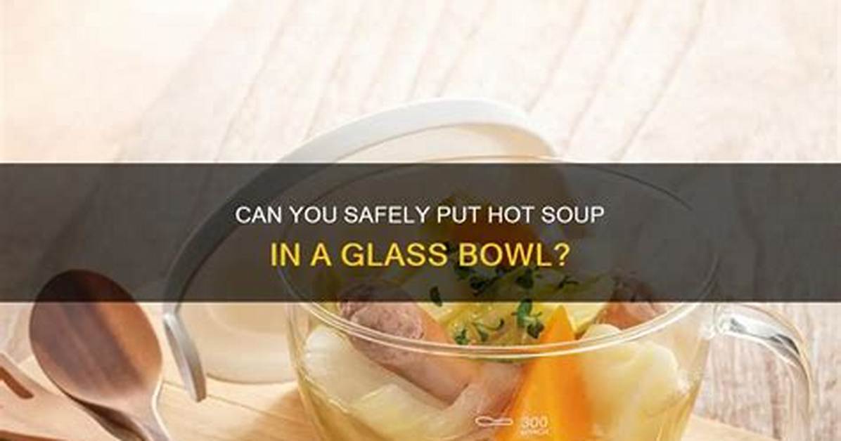 Can You Put Hot Soup in a Styrofoam Bowl?