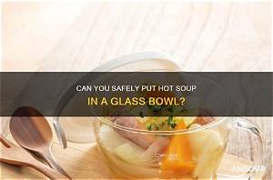 Can You Put Hot Soup in a Styrofoam Bowl?