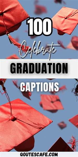 Captions for Graduation Posts: Celebrate Your Achievement with the Perfect Words