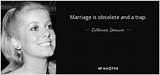 Catherine Deneuve: 'Marriage Is Obsolete and a Trap.'
