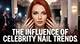 Celebrity Trends: the Hype, the Influence, and the Impact on Our Lives
