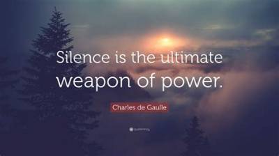 Charles De Gaulle: 'Silence Is the Ultimate Weapon of Power.'