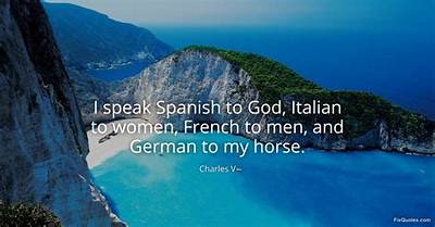 Charles v: 'I Speak Spanish to God, Italian to Women, French to Men, and German to My Horse.'