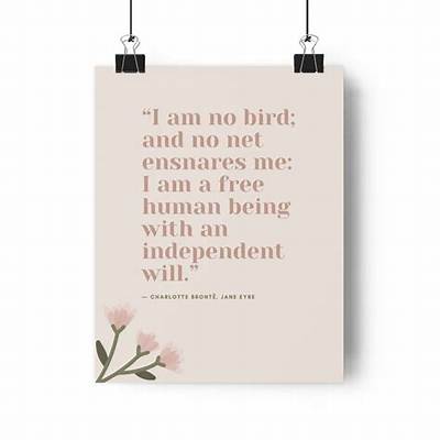 Charlotte Bronte: 'I Am No Bird; and No Net Ensnares Me; I Am a Free Human Being with an Independent Will.'