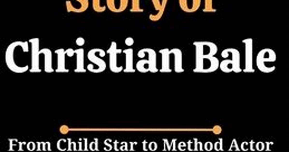 Christian Bale Dad: the Untold Story of the Inspirational Father Behind the Hollywood Legend