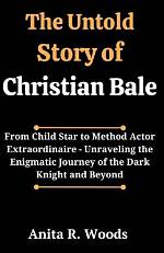 Christian Bale Dad: the Untold Story of the Inspirational Father Behind the Hollywood Legend
