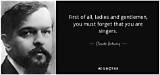 Claude Debussy: 'First of All, Ladies and Gentlemen, You Must Forget That You Are Singers.'