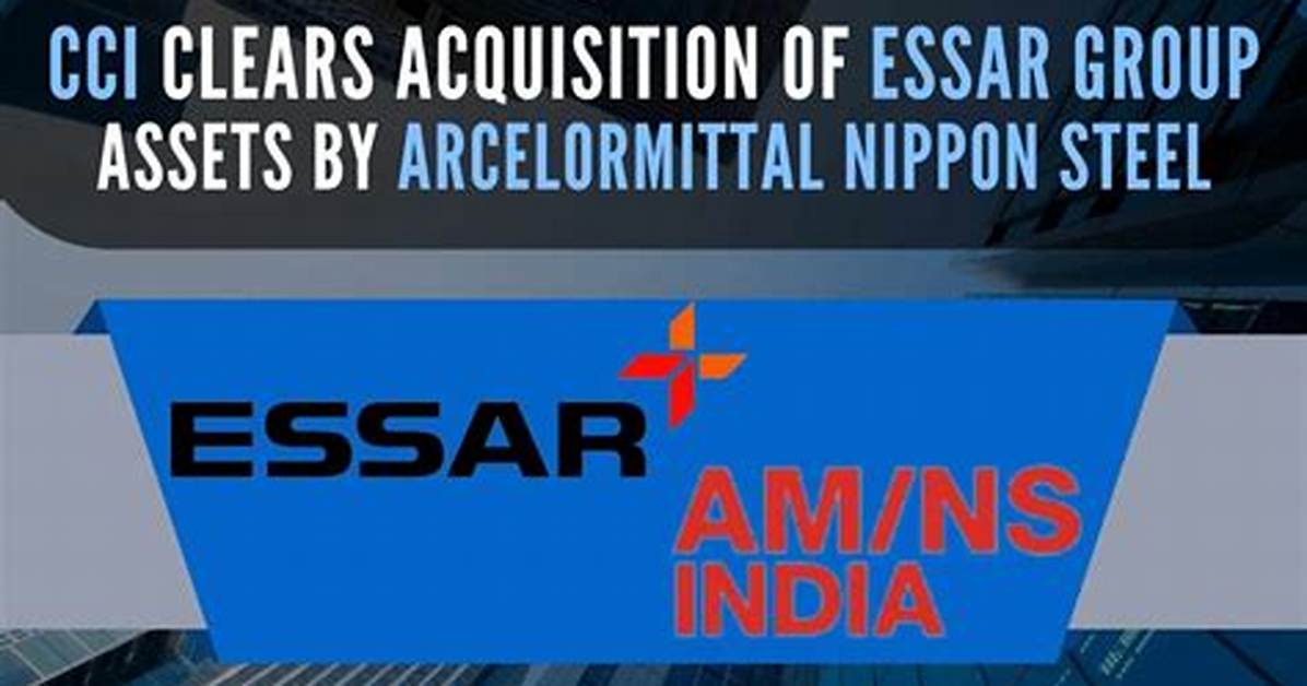 Competition Commission Clears Acquisition of Essar Group Assets by Arcelormittal Nippon