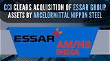 Competition Commission Clears Acquisition of Essar Group Assets by Arcelormittal Nippon Steel India