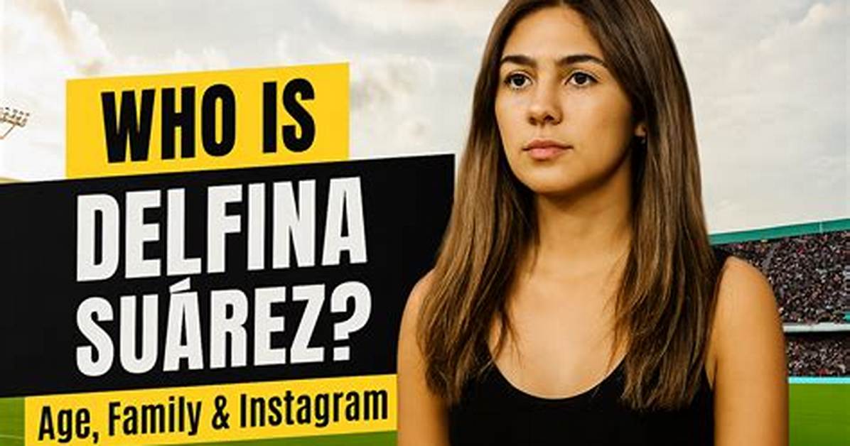 Comprehensive Guide to Delfina Suarez S Nationality And