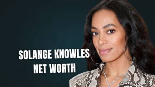Comprehensive Guide to Solange Knowles' Net Worth