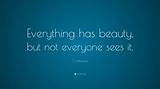 Confucius: 'Everything Has Beauty, but Not Everyone Sees It.'