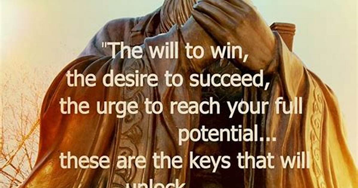 Confucius the Will to Win the Desire to Succeed the Urge to Reach Your Full Potential These Are the Keys That Will Unlock the Door to Personal