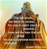 Confucius: 'The Will to Win, the Desire to Succeed, the Urge to Reach Your Full Potential. .. These Are the Keys That Will Unlock the Door to Personal Excellence.'