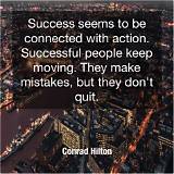 Conrad Hilton: 'Success Seems to Be Connected with Action. Successful People Keep Moving. They Make Mistakes, but They Don't Quit.'