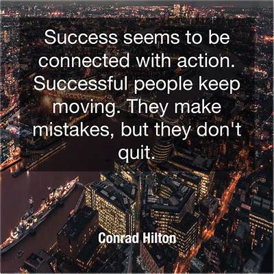 Conrad Hilton: 'Success Seems to Be Connected with Action. Successful People Keep Moving. They Make Mistakes, but They Don't Quit.'