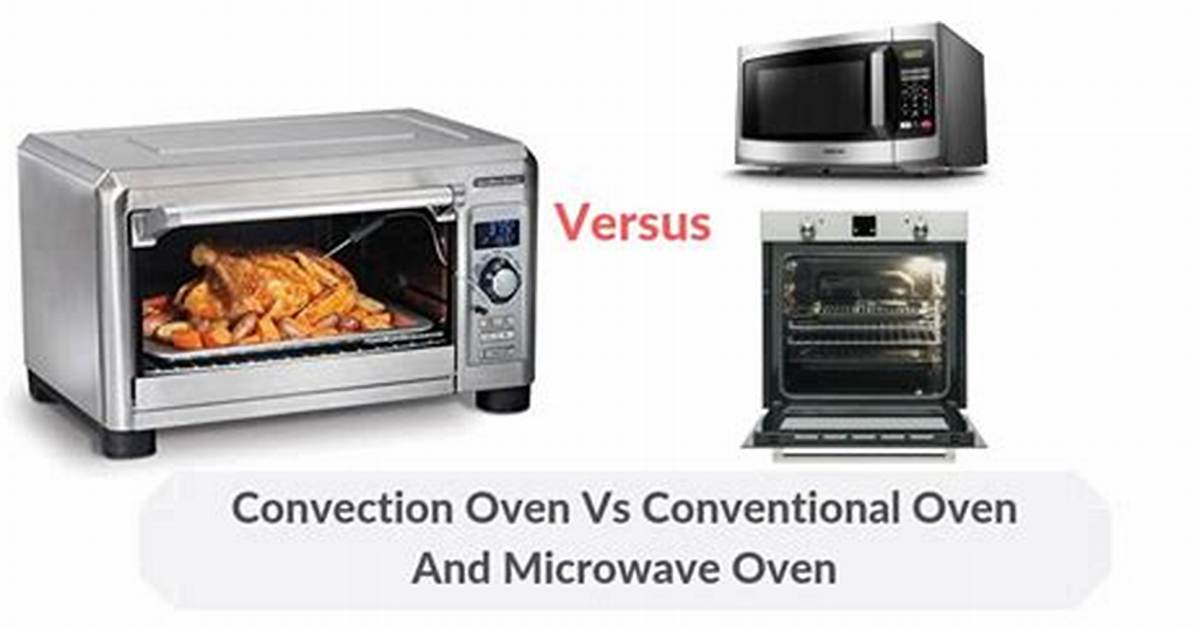 Convection Microwave Vs. Conventional Oven