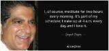 Deepak Chopra: 'I, of Course, Meditate for Two Hours Every Morning. It's Part of My Schedule I Wake up at 4 A. M. Every Day and I Love It.'