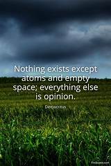 Democritus: 'Nothing Exists Except Atoms and Empty Space; Everything Else Is Opinion.'