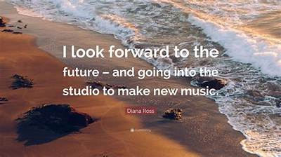Diana Ross: 'I Look Forward to the Future - and Going into the Studio to Make New Music.'