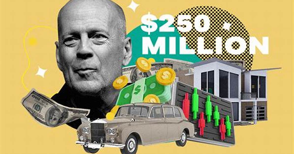 Die Rich How Bruce Willis Built His 250 Million