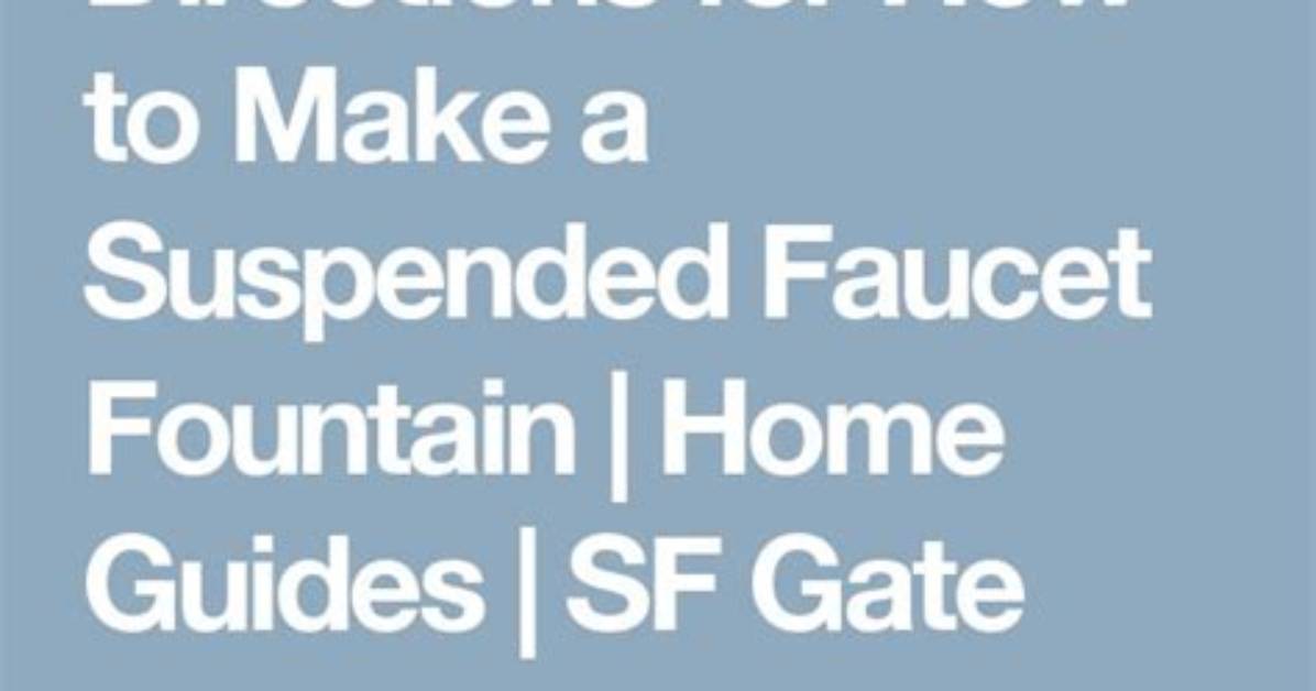 Directions for How to Make a Suspended Faucet