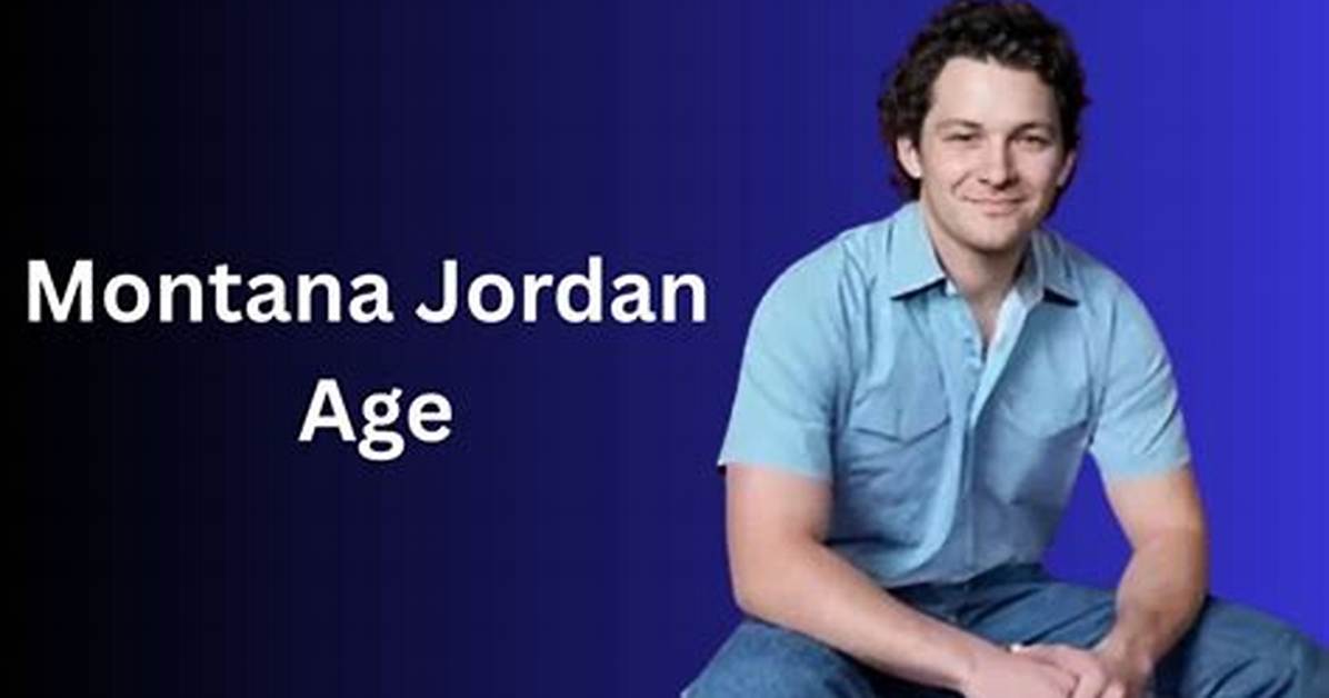 Discover Montana Jordan S Age And