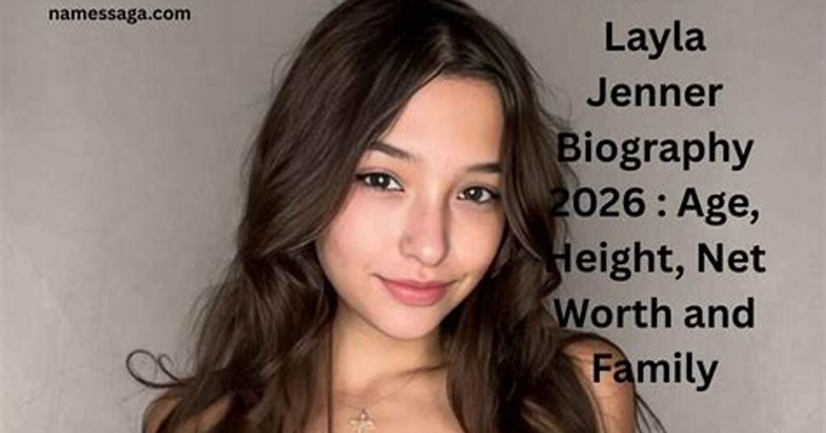 Discovering Jenner Layla Age: a Comprehensive Guide