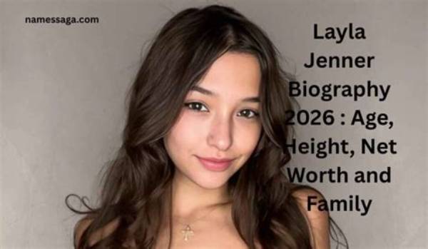 Discovering Jenner Layla Age: a Comprehensive Guide