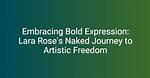 Discovering Lara Rose S: an in-Depth Exploration of Her Journey and Impact