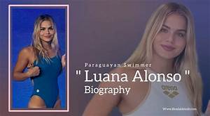 Discovering Luana Alonso: a Comprehensive Biography and Insight
