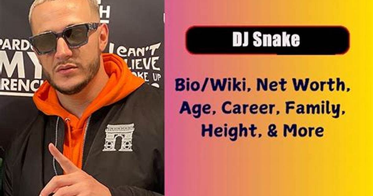 Dj Snake Biography: Age, Net Worth