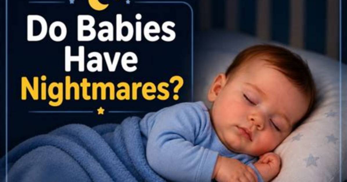 Do Babies Have Nightmares?