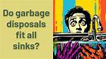 Do Garbage Disposals Fit All Sinks?