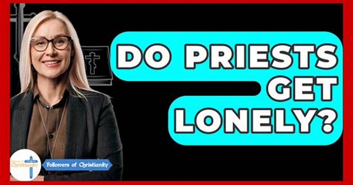 Do Priests Get Lonely?