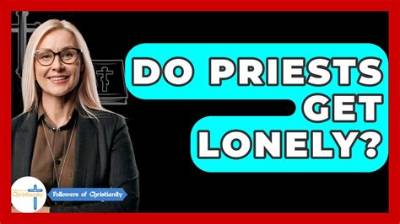 Do Priests Get Lonely?