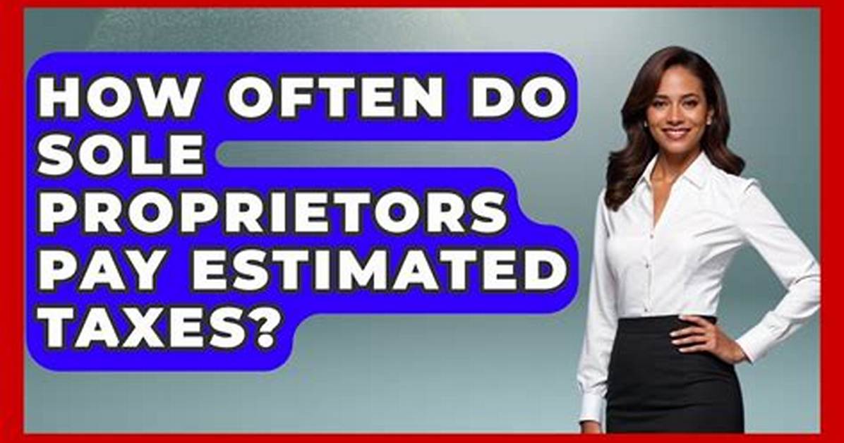 Do Sole Proprietors Need to Pay Estimated Taxes?