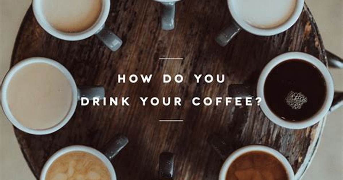 Do You Drink or Take Coffee?
